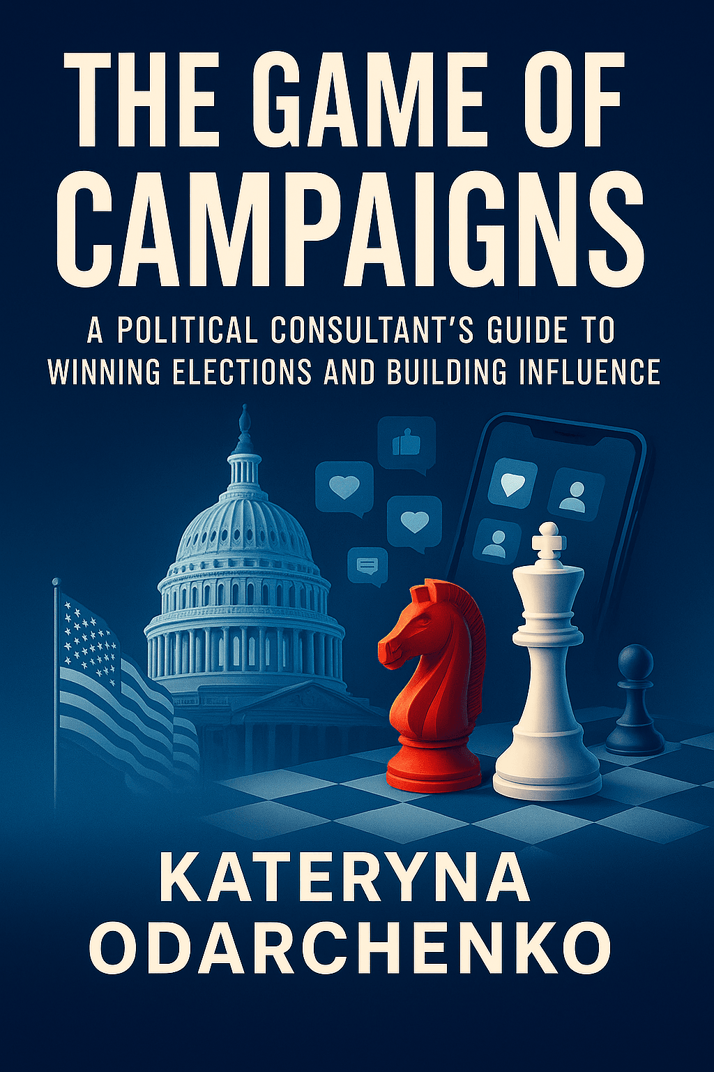 “The Game of Campaigns” — New Book by Kateryna Odarchenko on Political Campaign Strategy Now Available Worldwide